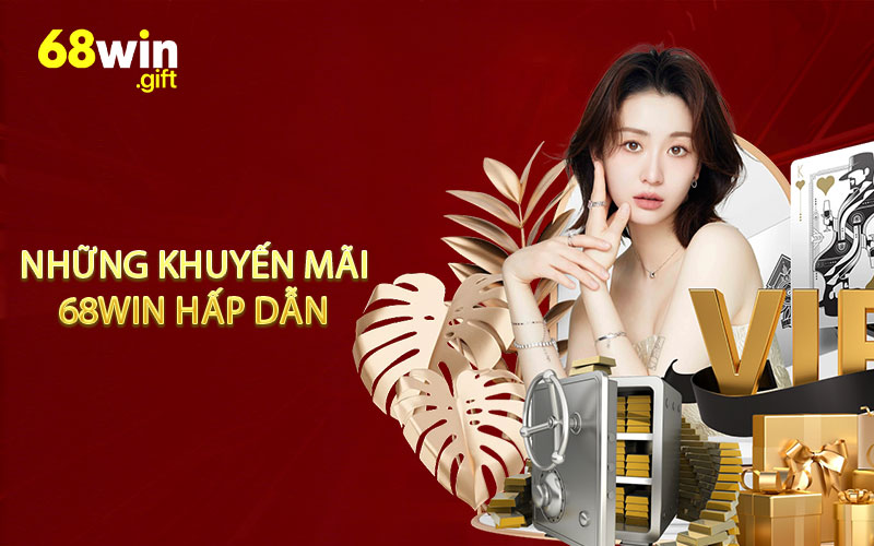 Những khuyến mãi được khách hàng 68WIN yêu thích
